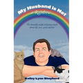 My Husband Is Not a Rainbow: The Brutally Awful, Hilarious Truth About Life, Love, Grief, and Loss