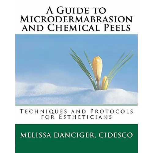 A Guide to Microdermabrasion and Chemical Peels: Techniques and Protocols for Estheticians