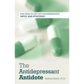 The Antidepressant Antidote: Five Steps to Get Off Antidepressants Safely and Effectively