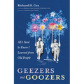 Geezers and Goozers: All I Need to Know I Learned from Old People