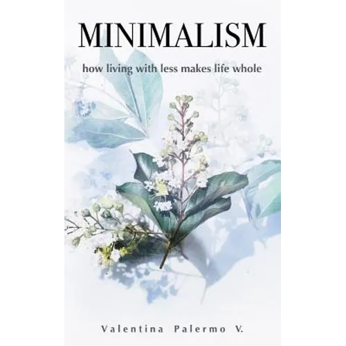 Minimalism: How Living with Less Makes Life Whole