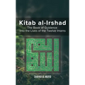 Kitab Al-Irshad: The Book of Guidance into the Lives of the Twelve Imams