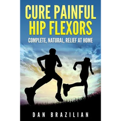 Cure Painful Hip Flexors: Complete, Natural, Relief at Home