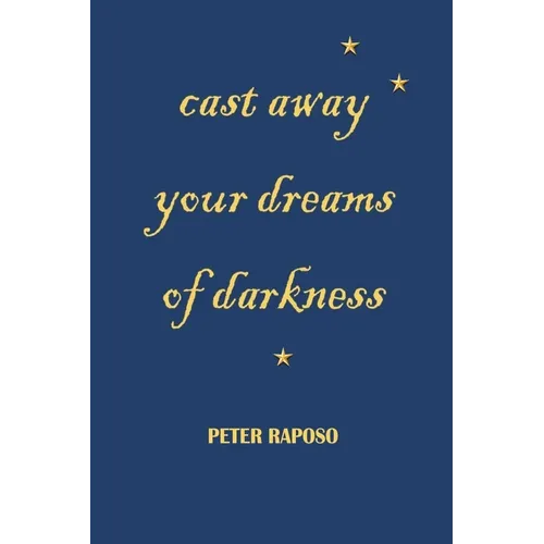 Cast away your dreams of darkness