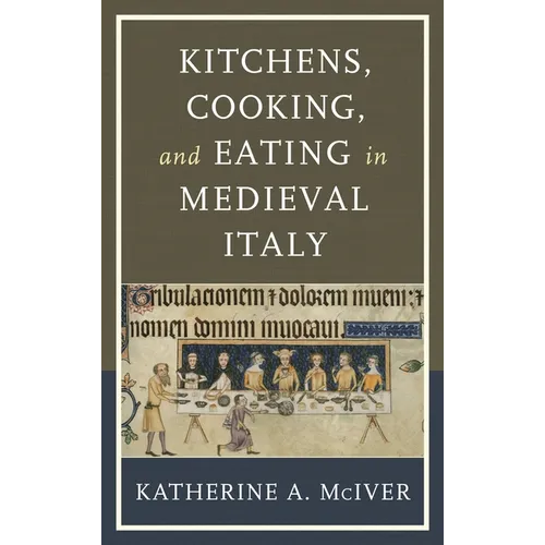 Kitchens, Cooking, and Eating in Medieval Italy