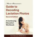 Marie Biancuzzo's Guide to Decoding Lactation Photos 2nd Ed: A Continuing Education Workbook 2nd Ed