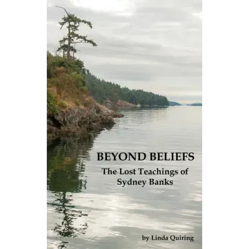 Beyond Beliefs: The Lost Teachings of Sydney Banks