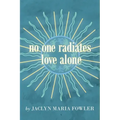 No One Radiates Love Alone