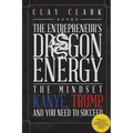 Dragon Energy: The Mindset Kanye, Trump and You Need to Succeed