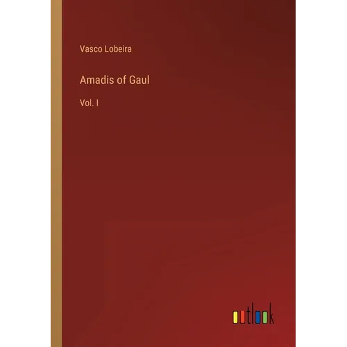 Amadis of Gaul: Vol. I