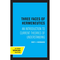 Three Faces of Hermeneutics: An Introduction to Current Theories of Understanding