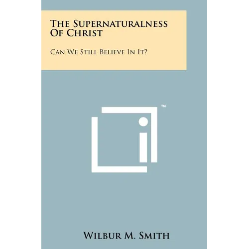 The Supernaturalness Of Christ: Can We Still Believe In It?