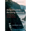 Being Missional, Becoming Missional: A Biblical-Theological Study of the Missional Conversion of the Church