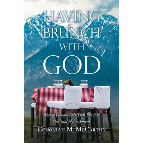 Having Brunch with God: Weekly Devotionals That Provide Spiritual Nourishment