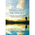 This Is the Moment!: How One Man's Yearlong Journey Captured the Power of Extraordinary Gratitude