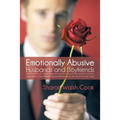 Emotionally Abusive Husbands and Boyfriends: Learn about Their Mentally Abusive Behavior So You Don't End Up Crazy!
