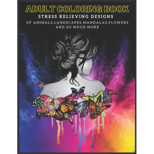 Adult Coloring Book: Stress Relieving Designs of Animals, Mandalas, Landscapes, Flowers And So Much More