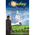 Sunday Morning Volume 1: Inspirational Sermon Guide for Busy Pastors