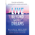 Live Beyond Your Dreams: From Fear and Doubt to Personal Power, Purpose and Success