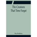 The Creatures That Time Forgot