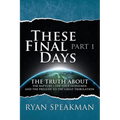 These Final Days: Part 1 - The Truth about the Rapture, the Four Horsemen, and the Prelude to the Great Tribulation