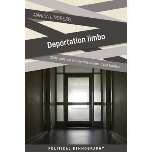 Deportation Limbo: State Violence and Contestations in the Nordics