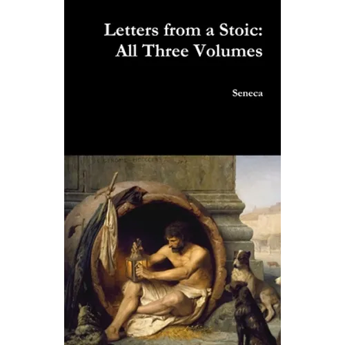 Letters from a Stoic: All Three Volumes
