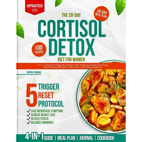 The 28-Day Cortisol Detox Diet for Women: 4-in-1 Master the 5-Trigger Reset Protocol with 100 Recipes to Balance Hormones, Ease Menopause, Relieve Str