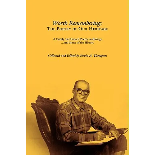 Worth Remembering: The Poetry of Our Heritage: A Family and Friends Poetry Anthology ... and Some of the History
