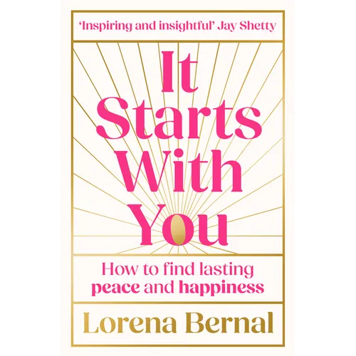 It Starts with You: How to find lasting peace and happiness