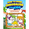 How To Draw Dinosaurs For Kids: A Fun And Easy Step-By-Step Approach To Drawing 50 Amazing Dinosaurs!