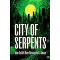 City of Serpents: How To Get Over Betrayals & Abuse (2nd Edition)