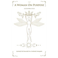 A Woman On Purpose: Spiritually Full - Financially Free - Confidently Unstoppable