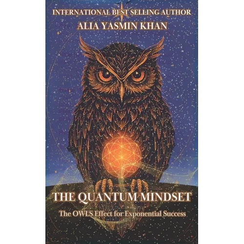 The Quantum Mindset: The OWLS Effect for Exponential Success: Mastering Conscious Reality Creation