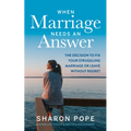 When Marriage Needs an Answer: The Decision to Fix Your Struggling Marriage or Leave Without Regret