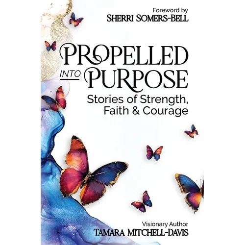 Propelled Into Purpose: Stories of Strength, Faith and Courage