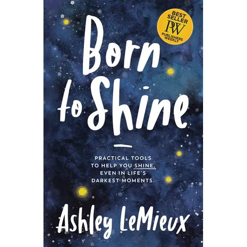 Born to Shine: Practical Tools to Help You Shine, Even in Life's Darkest Moments
