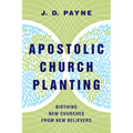 Apostolic Church Planting: Birthing New Churches from New Believers