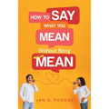 How to Say What You Mean Without Being Mean