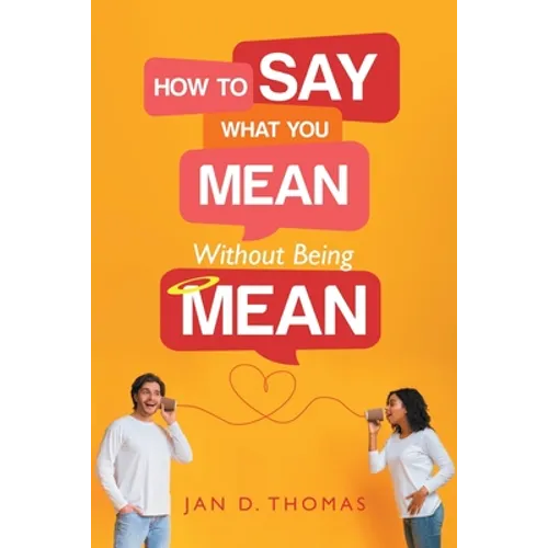 How to Say What You Mean Without Being Mean