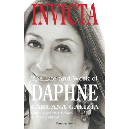 Invicta: The Life and Work of Daphne Caruana Galizia