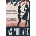 As You Are: Ignite Your Charisma, Reclaim Your Confidence, Unleash Your Masculinity
