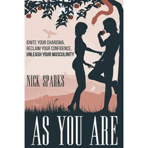 As You Are: Ignite Your Charisma, Reclaim Your Confidence, Unleash Your Masculinity