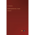 The Ball and the Cross; A novel: in large print