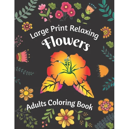 Large Print Relaxing Flowers Adults Coloring Book