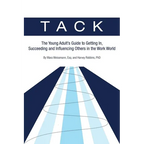 Tack: The Young Adult's Guide to Getting In, Succeeding and Influencing Others in the Work World