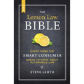 The New Lemon Law Bible: Everything the Smart Consumer Needs to Know about Automobile Law