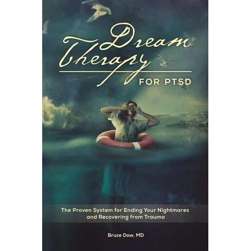 Dream Therapy for PTSD: The Proven System for Ending Your Nightmares and Recovering from Trauma
