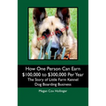 How One Person Can Earn $100,000 to $300,000 Per Year: The Story of Little Farm Kennel Dog Boarding Business