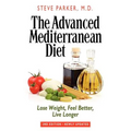 The Advanced Mediterranean Diet: Lose Weight, Feel Better, Live Longer (2nd Edition)
